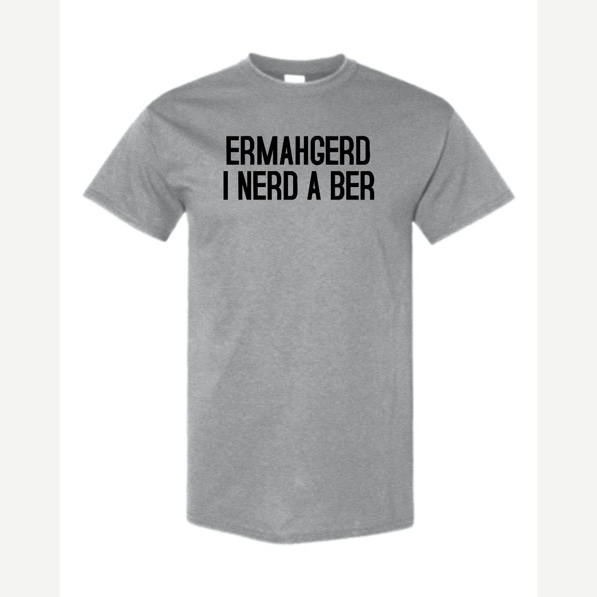 Ermahgerd, I Nerd a Ber — Classic Tee / Sport Grey