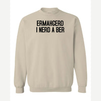 Ermahgerd, I Nerd a Ber — Crewneck Sweatshirt / Sand