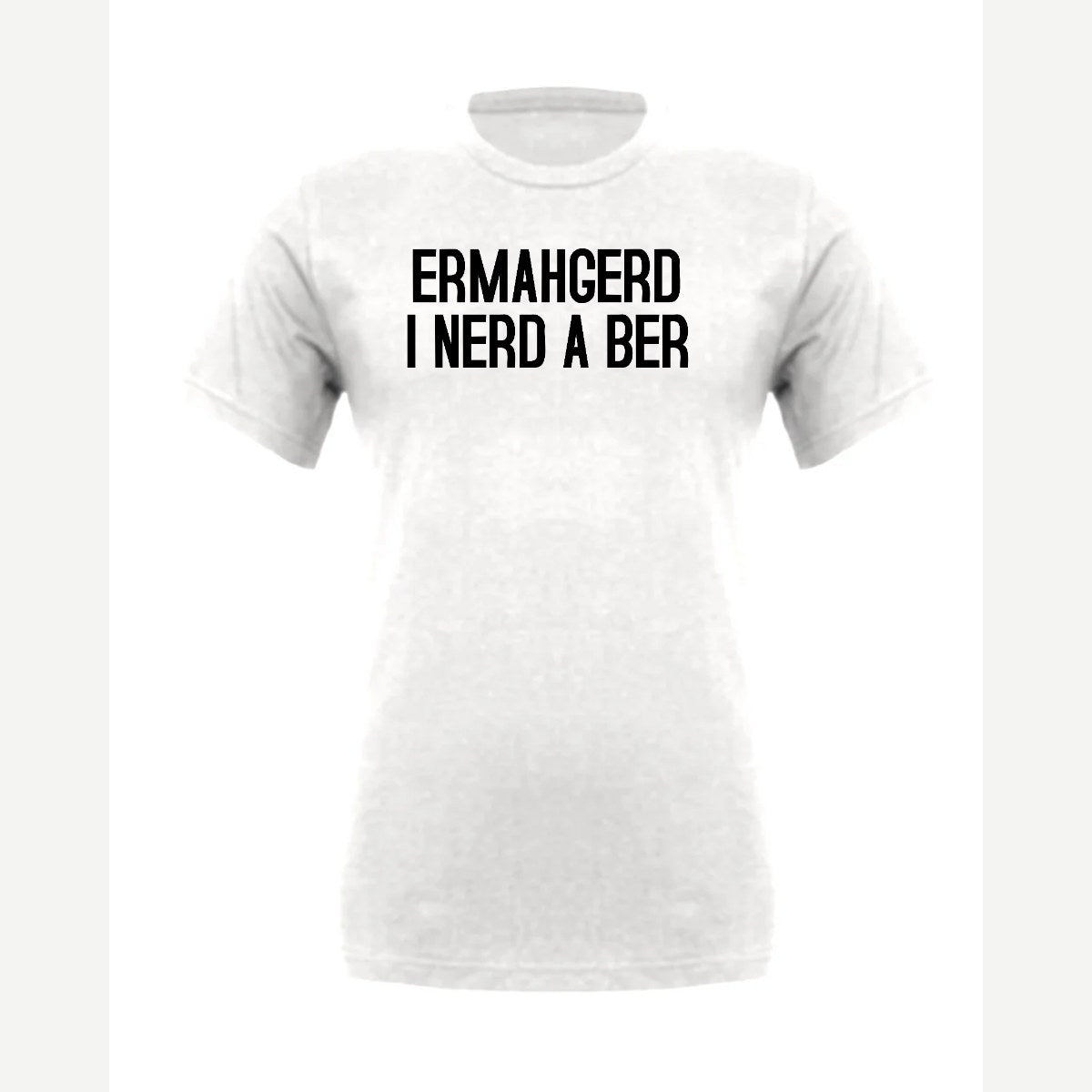 Ermahgerd, I Nerd a Ber — Premium Tee / White