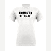 Ermahgerd, I Nerd a Ber — Premium Tee / White
