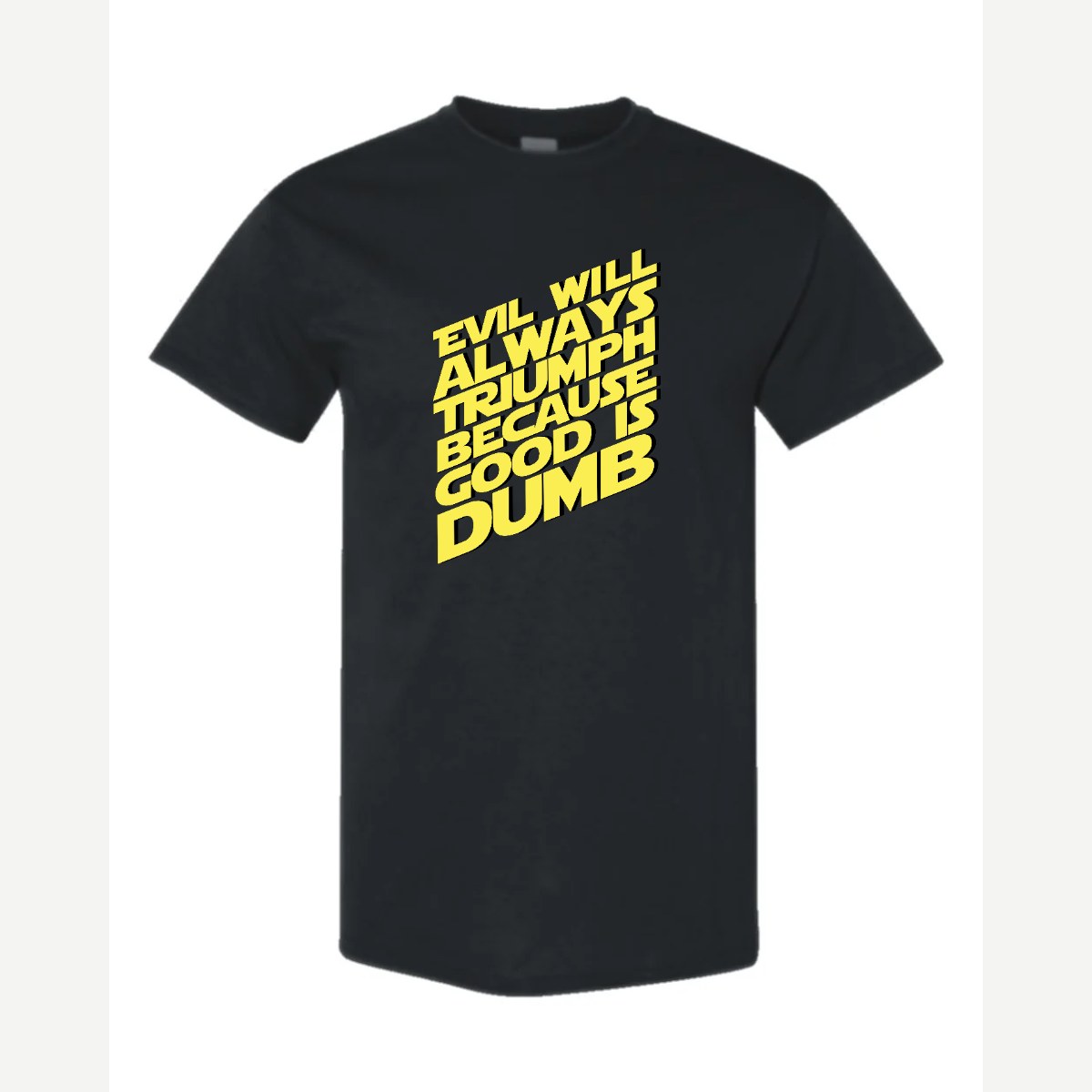 Evil Will Always Triumph Because Good Is Dumb — Classic Tee / Black