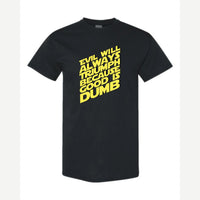 Evil Will Always Triumph Because Good Is Dumb — Classic Tee / Black
