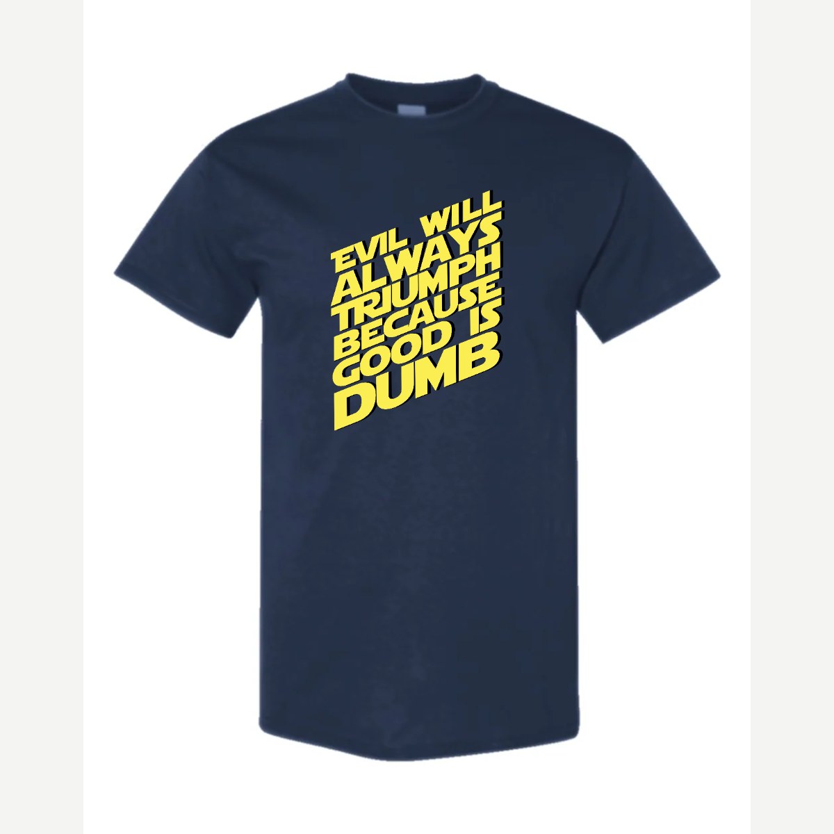 Evil Will Always Triumph Because Good Is Dumb — Classic Tee / Navy