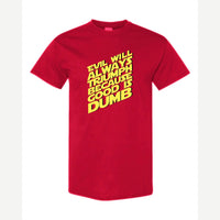 Evil Will Always Triumph Because Good Is Dumb — Classic Tee / Red