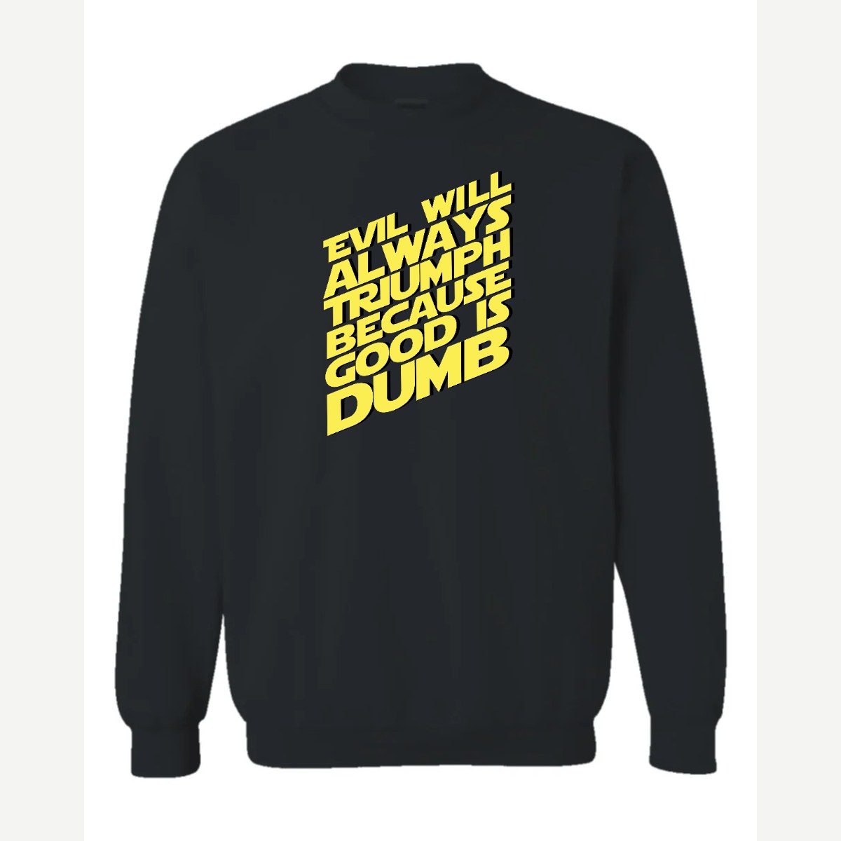 Evil Will Always Triumph Because Good Is Dumb — Crewneck Sweatshirt / Black