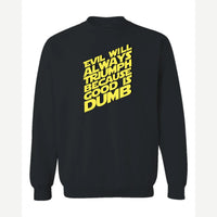 Evil Will Always Triumph Because Good Is Dumb — Crewneck Sweatshirt / Black