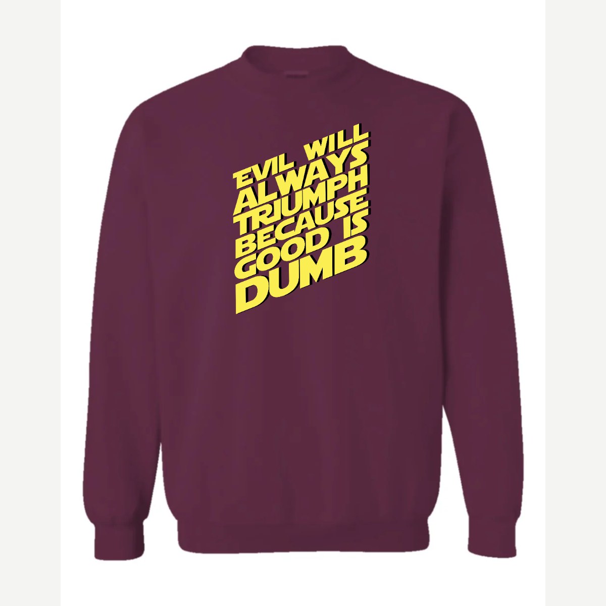 Evil Will Always Triumph Because Good Is Dumb — Crewneck Sweatshirt / Maroon