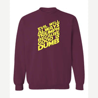 Evil Will Always Triumph Because Good Is Dumb — Crewneck Sweatshirt / Maroon