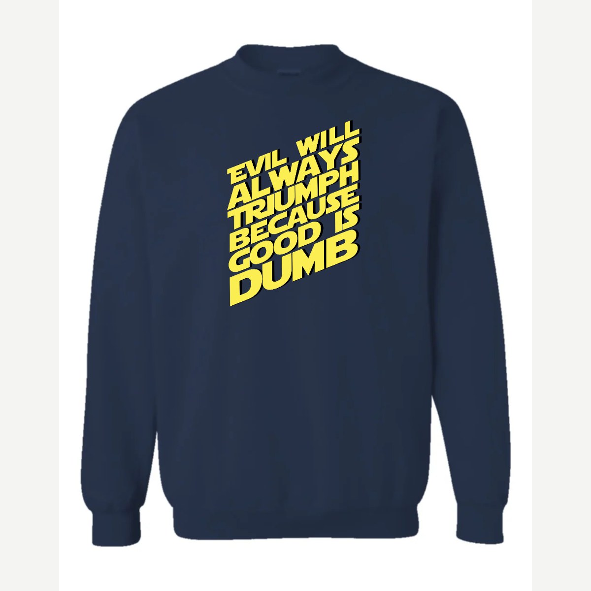 Evil Will Always Triumph Because Good Is Dumb — Crewneck Sweatshirt / Navy