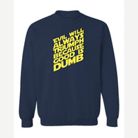 Evil Will Always Triumph Because Good Is Dumb — Crewneck Sweatshirt / Navy