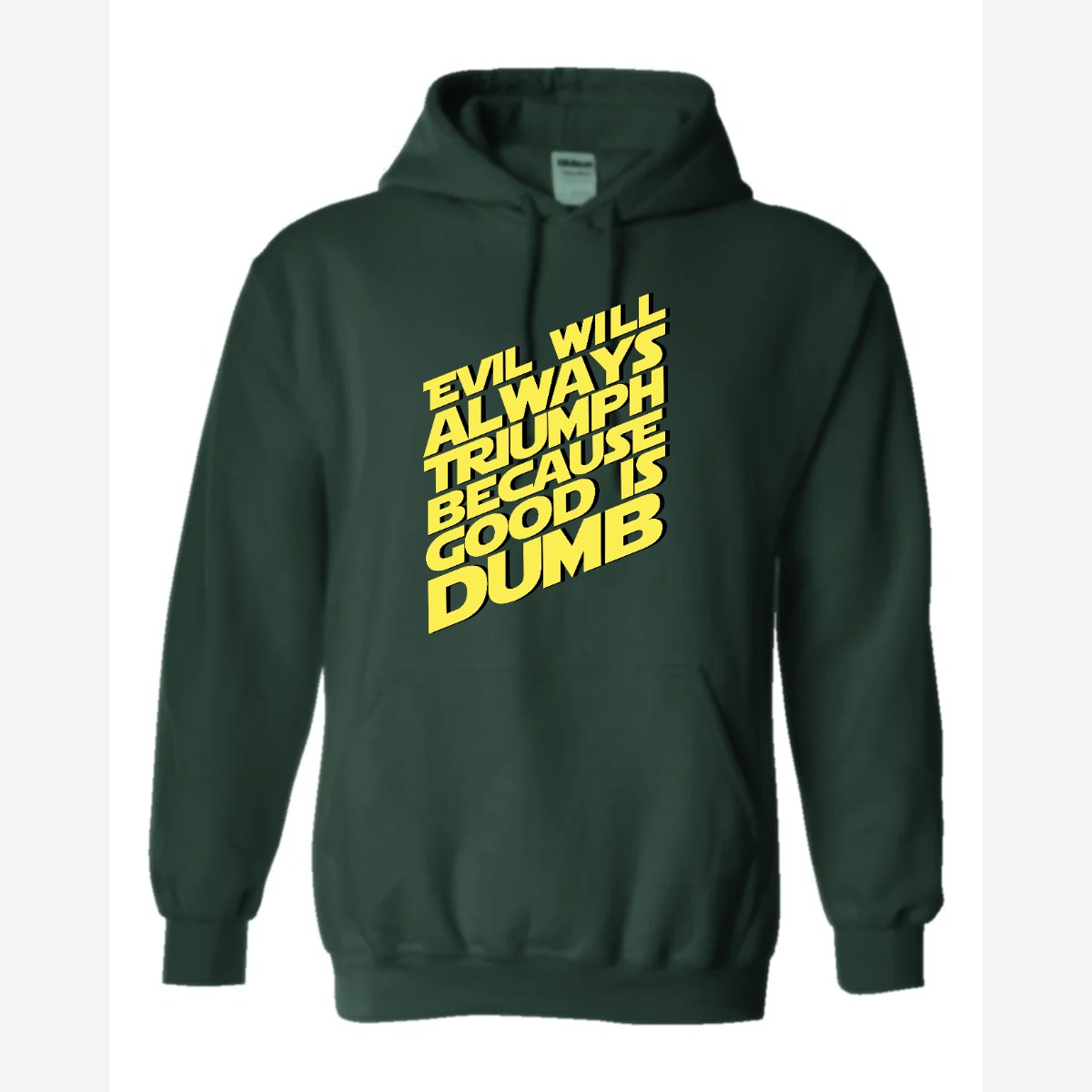 Evil Will Always Triumph Because Good Is Dumb — Hoodie / Forest Green
