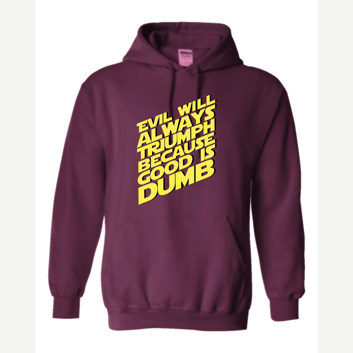 Evil Will Always Triumph Because Good Is Dumb — Hoodie / Maroon