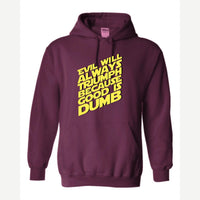 Evil Will Always Triumph Because Good Is Dumb — Hoodie / Maroon