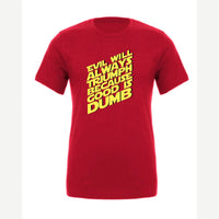 Evil Will Always Triumph Because Good Is Dumb — Premium Tee / Red
