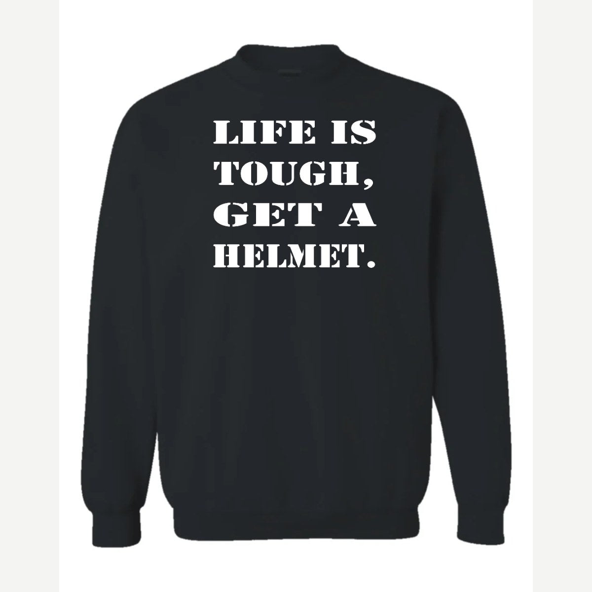 Life Is Tough, Get a Helmet — Crewneck Sweatshirt / Black