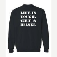 Life Is Tough, Get a Helmet — Crewneck Sweatshirt / Black