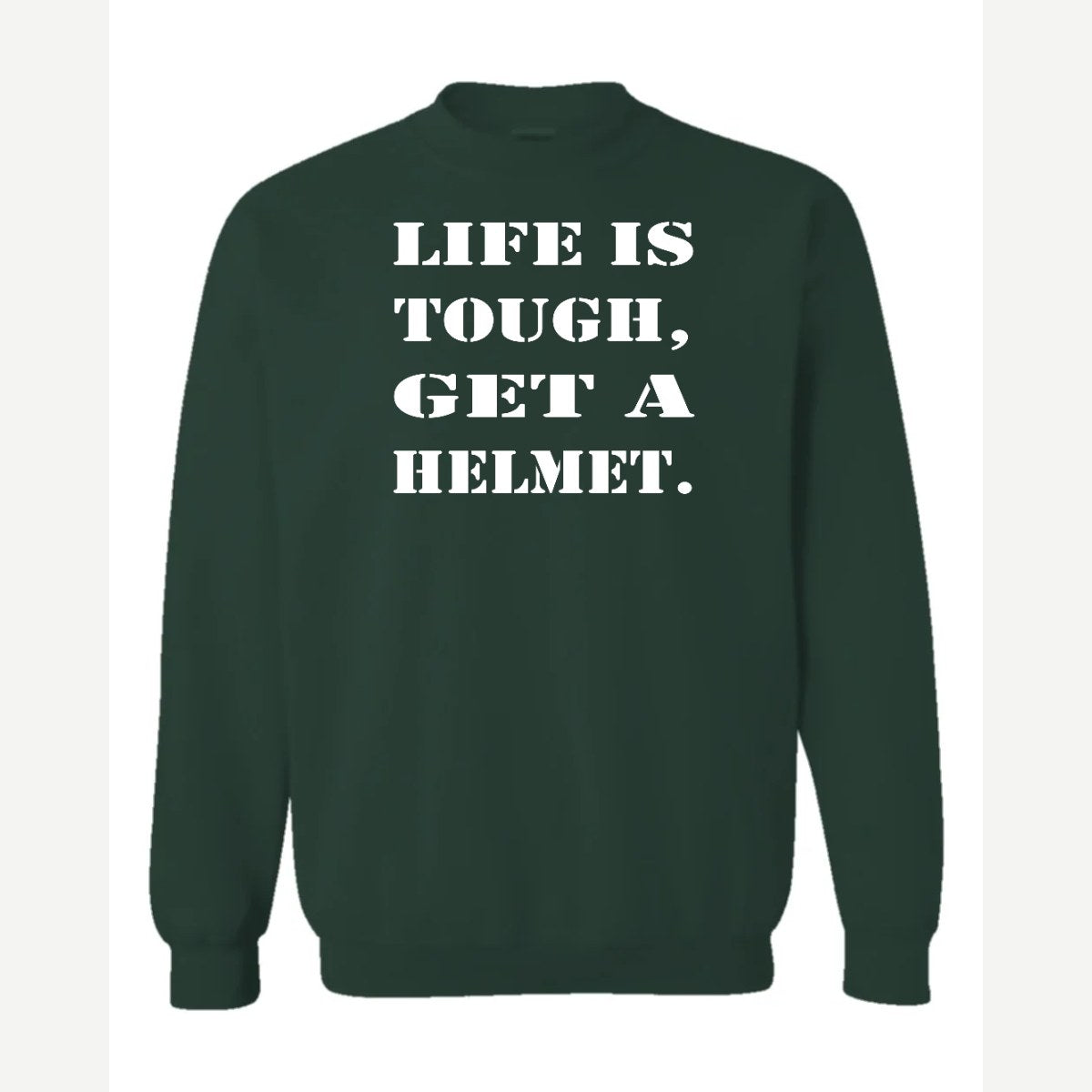 Life Is Tough, Get a Helmet — Crewneck Sweatshirt / Forest Green