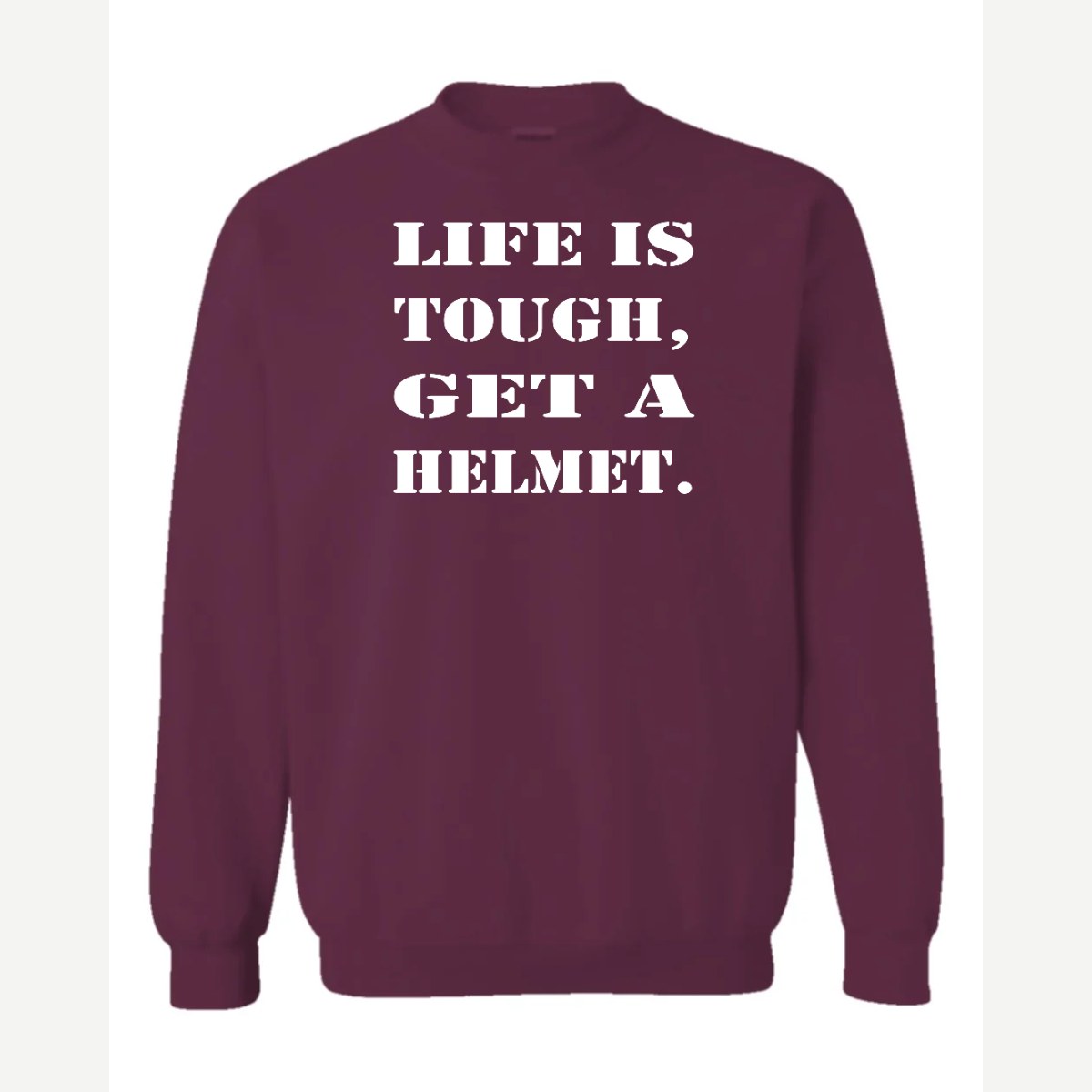 Life Is Tough, Get a Helmet — Crewneck Sweatshirt / Maroon