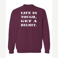Life Is Tough, Get a Helmet — Crewneck Sweatshirt / Maroon