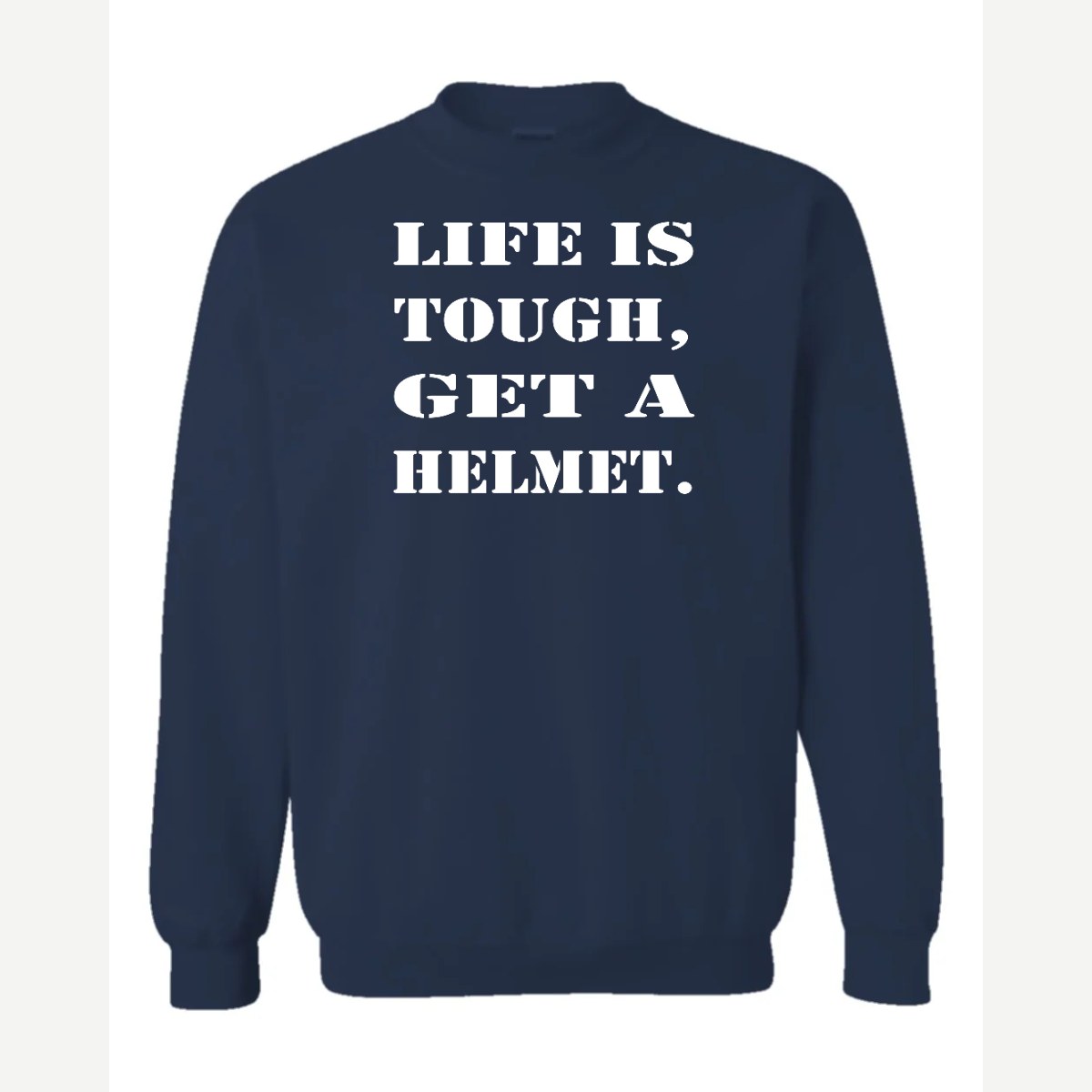 Life Is Tough, Get a Helmet — Crewneck Sweatshirt / Navy