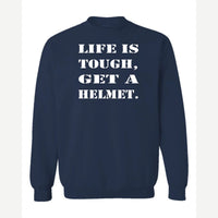 Life Is Tough, Get a Helmet — Crewneck Sweatshirt / Navy