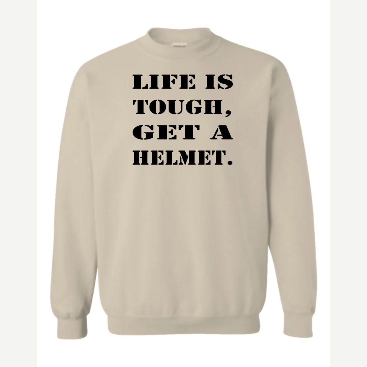 Life Is Tough, Get a Helmet — Crewneck Sweatshirt / Sand
