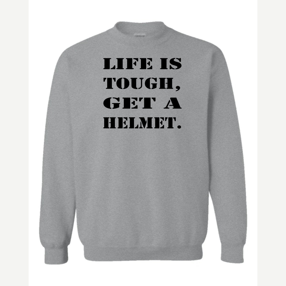 Life Is Tough, Get a Helmet — Crewneck Sweatshirt / Sport Grey