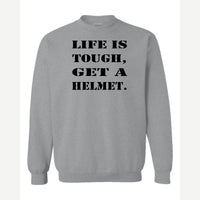 Life Is Tough, Get a Helmet — Crewneck Sweatshirt / Sport Grey