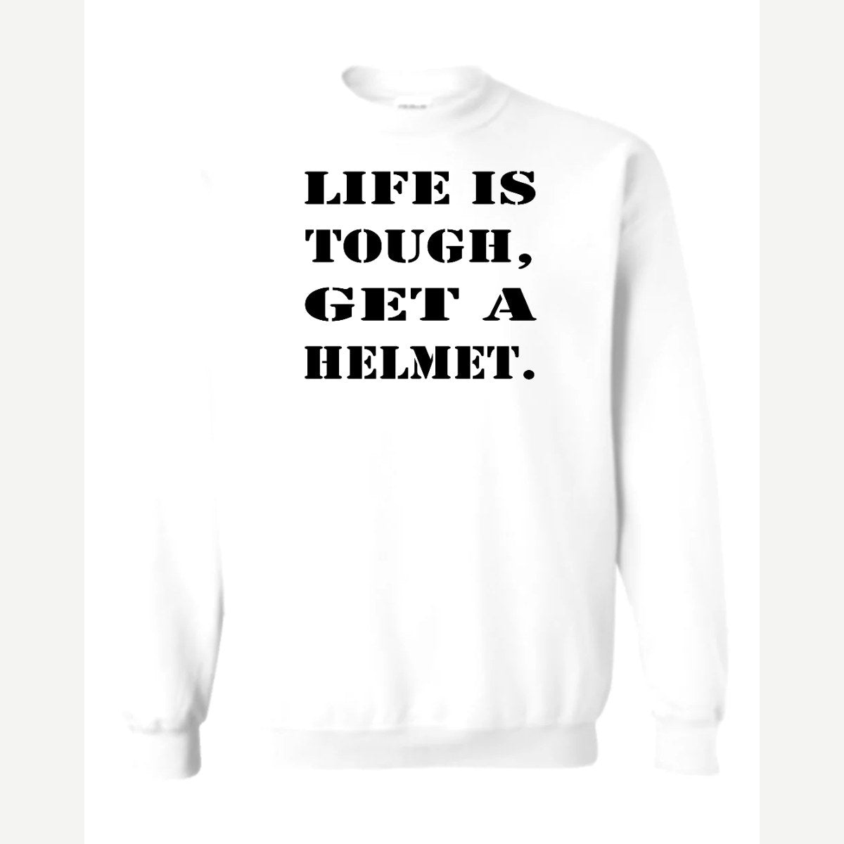 Life Is Tough, Get a Helmet — Crewneck Sweatshirt / White