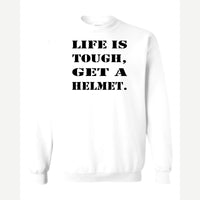 Life Is Tough, Get a Helmet — Crewneck Sweatshirt / White