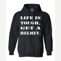 Life Is Tough, Get a Helmet — Hoodie / Black