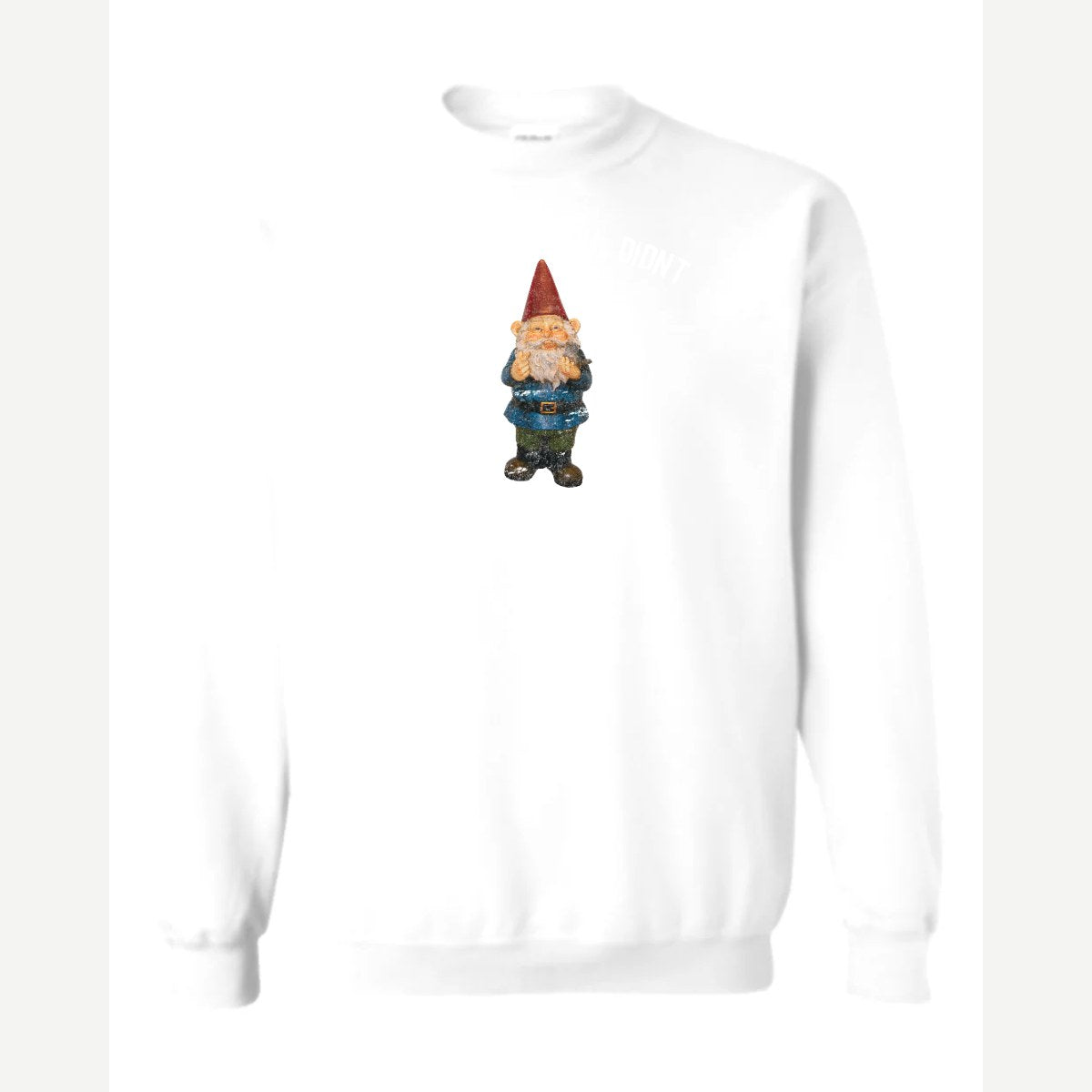 Gnome you didn't — Crewneck Sweatshirt / White