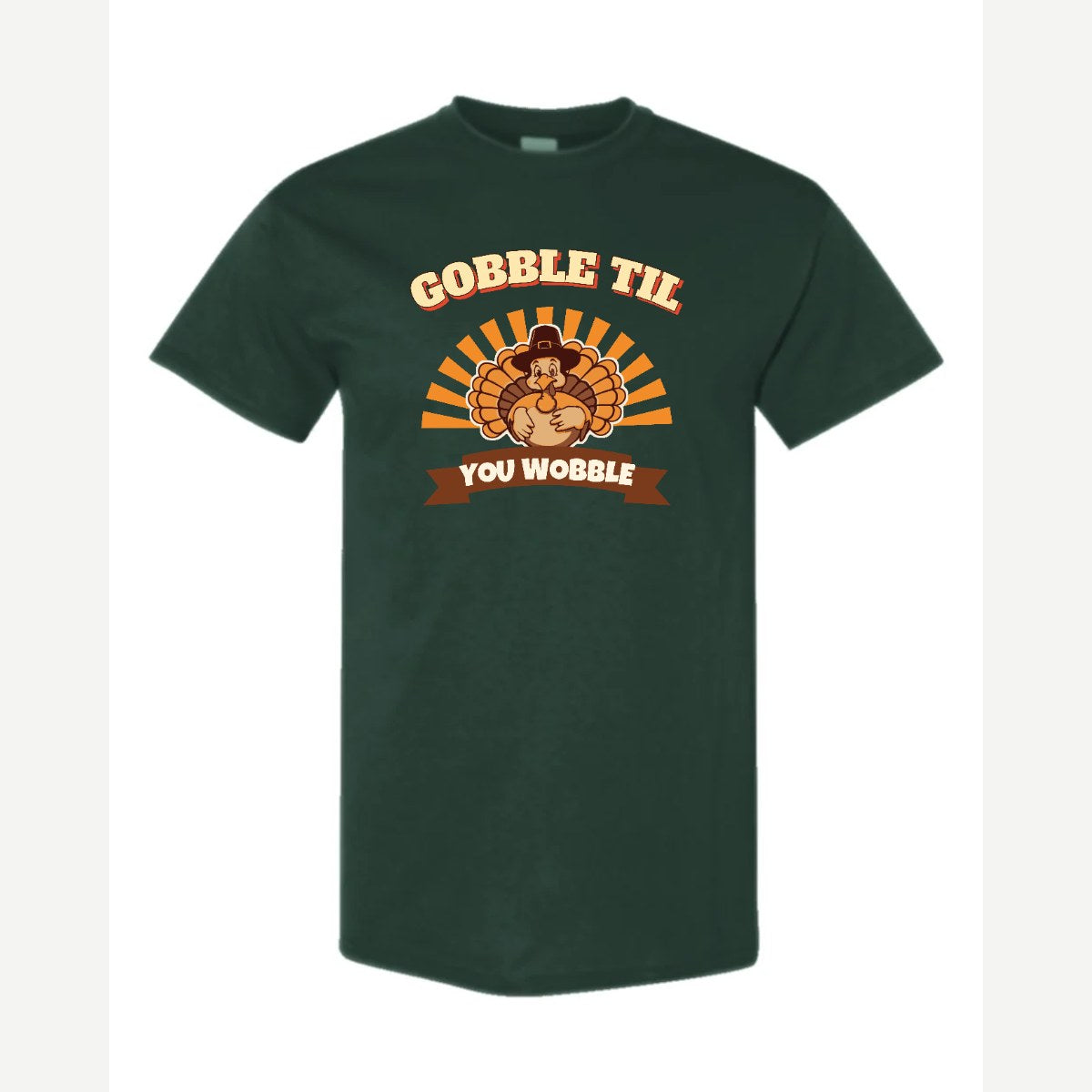 Gobble Til You Wobble — Classic Tee / Forest Green