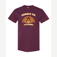 Gobble Til You Wobble — Classic Tee / Maroon