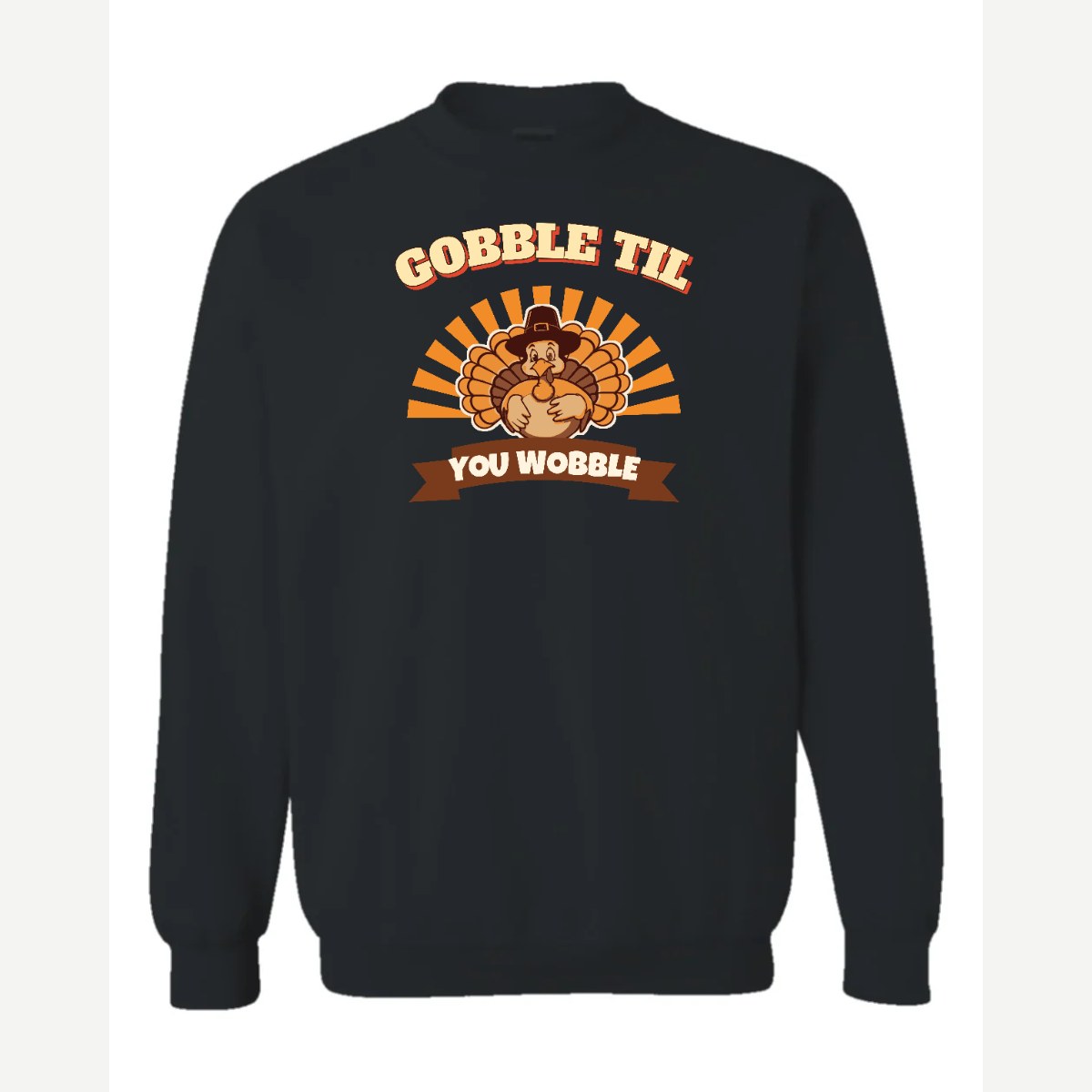 Gobble Til You Wobble — Crewneck Sweatshirt / Black