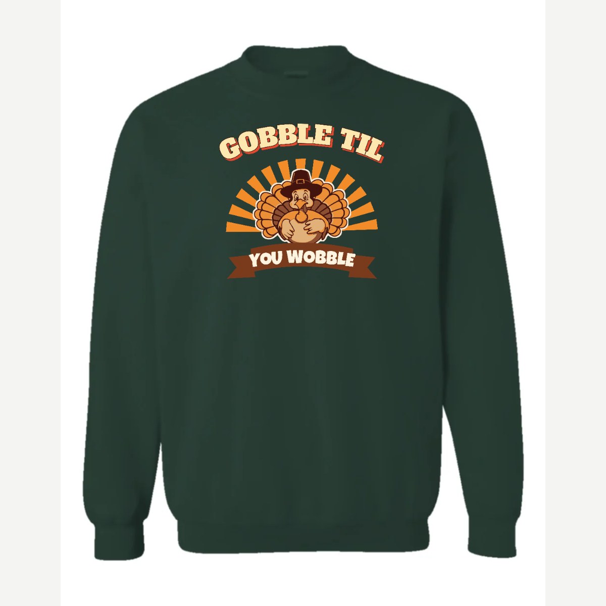 Gobble Til You Wobble — Crewneck Sweatshirt / Forest Green