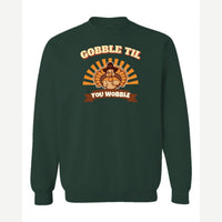 Gobble Til You Wobble — Crewneck Sweatshirt / Forest Green