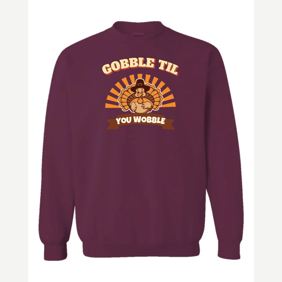 Gobble Til You Wobble — Crewneck Sweatshirt / Maroon