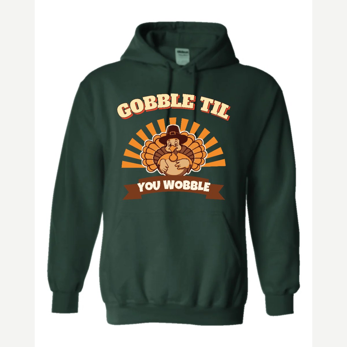 Gobble Til You Wobble — Hoodie / Forest Green