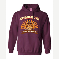 Gobble Til You Wobble — Hoodie / Maroon