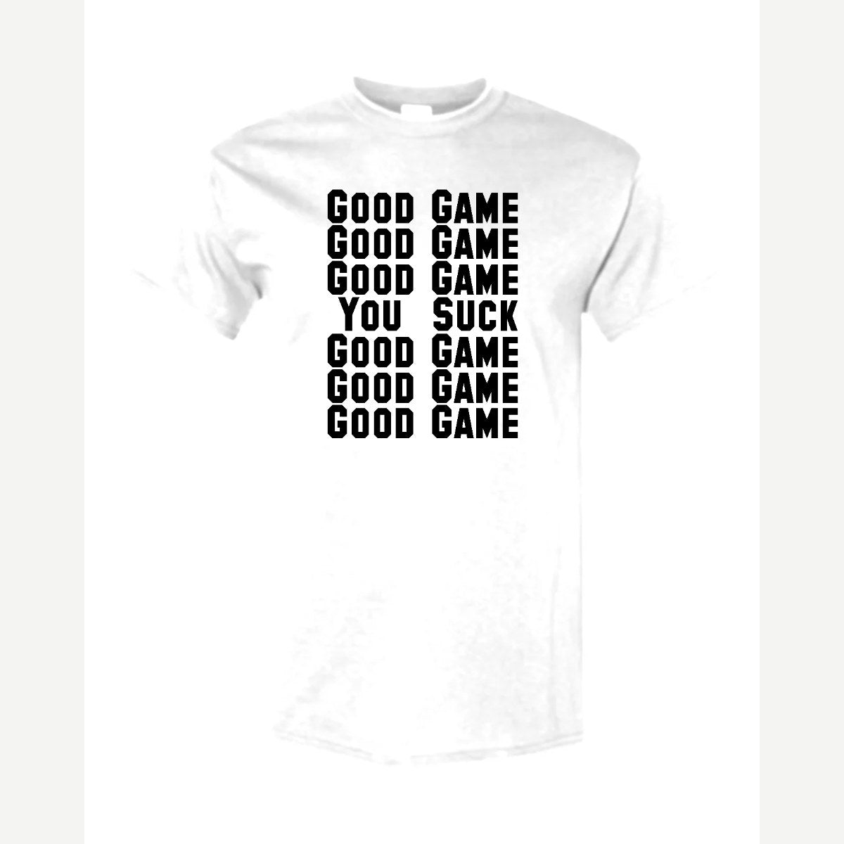 Good Game, Good Game… You Suck — Classic Tee / White
