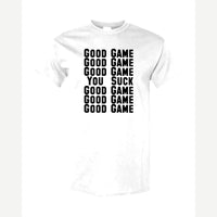 Good Game, Good Game… You Suck — Classic Tee / White