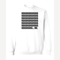 Hahaha... No — Crewneck Sweatshirt / White
