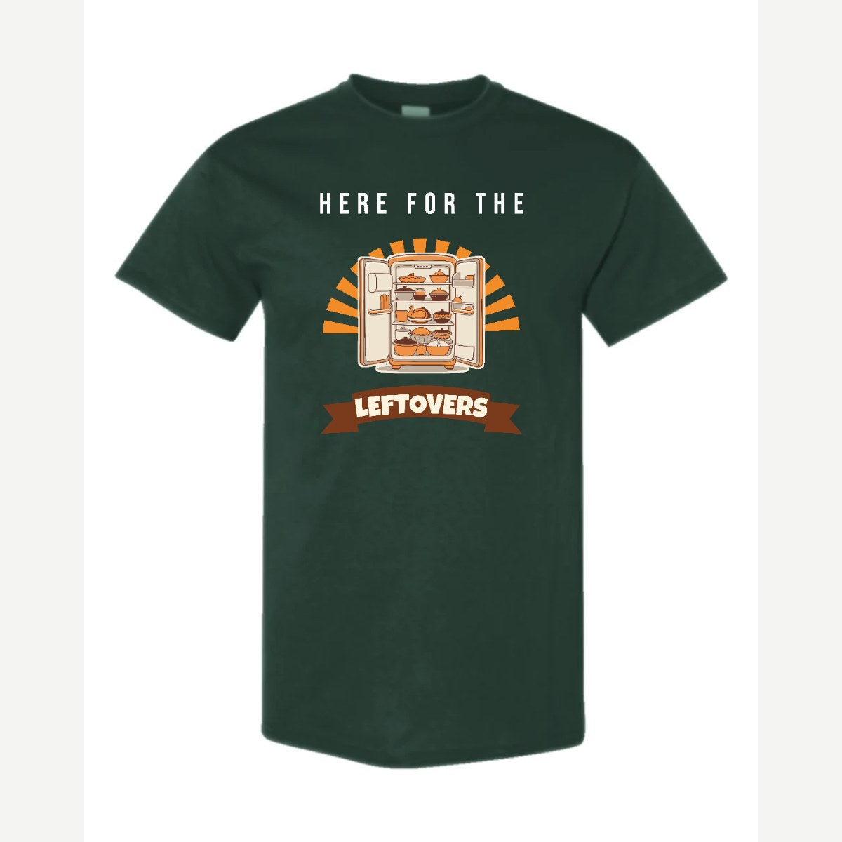Here for the Leftovers — Classic Tee / Forest Green