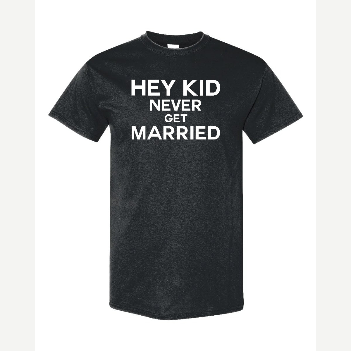 Hey Kid Never Get Married — Classic Tee / Black