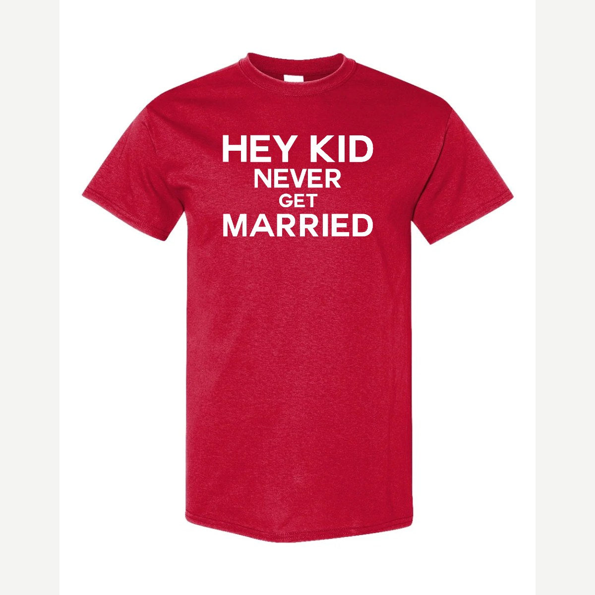 Hey Kid Never Get Married — Classic Tee / Red