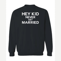 Hey Kid Never Get Married — Crewneck Sweatshirt / Black