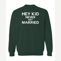 Hey Kid Never Get Married — Crewneck Sweatshirt / Forest Green