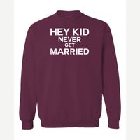 Hey Kid Never Get Married — Crewneck Sweatshirt / Maroon