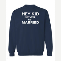Hey Kid Never Get Married — Crewneck Sweatshirt / Navy